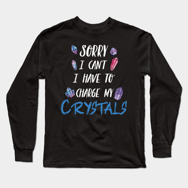 Sorry I Can't I Have To Charge My Crystals